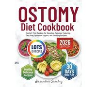 Ostomy Diet Cookbook: Comfort First Cooking for Sensitive Tummies Featuring Easy Prep, Hydration Support, and Soothing Portions