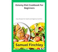 Ostomy Diet Cookbook For Beginners: Easy Recipes for Health and Digestive Comfort