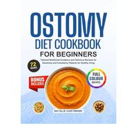 OSTOMY DIET COOKBOOK FOR BEGINNERS: Tailored Nutritional Guidance and Delicious Recipes for Ileostomy and Colostomy Patients for Healthy living (With Full-Color Pictures) | 14-Day Meal Plan