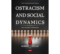 Ostracism and Social Dynamics: Causes, Consequences, and Interventions (Social Psychology Research Progress Series)