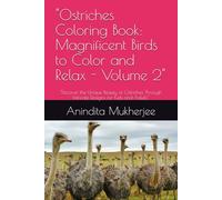 "Ostriches Coloring Book: Magnificent Birds to Color and Relax - Volume 2": "Discover the Unique Beauty of Ostriches Through Intricate Designs for ... Book: A Whimsical Adventure in Nature")