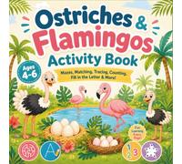 Ostriches & Flamingos Activity Book: Mazes, Matching, Tracing, Counting, Fill in the Letter & More!