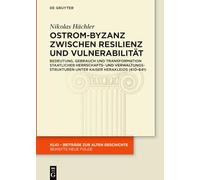 Ostrom-Byzanz Zwischen Resilienz Und Vulnerabilität: Bedeutung, Gebrauch Und Transformation Staatlicher Herrschafts- Und Verwaltungsstrukturen Unter ... (610-641) (Klio / Beihefte. Neue Folge)