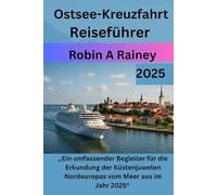 Ostsee Kreuzfahrt-Reiseführer 2025: „Ein umfassender Begleiter für die Erkundung der Küstenjuwelen Nordeuropas vom Meer aus im Jahr 2025“