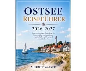 Ostsee Reiseführer 2026-2027: Ihr unverzichtbarer Reiseführer für Küstenstädte, Inselparadiese, malerische Kreuzfahrten und versteckte Juwelen