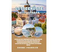 OSTSEEKÜSTE REISEFÜHRER 2026-2027: Entdecken Sie unberührte Küsten, historische Hafenstädte und Wellness-Resorts: Ein moderner Reiseführer mit ... Routen, Spartipps und Insider Tricks