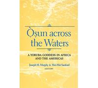 Osun across the Waters: A Yoruba Goddess in Africa and the Americas