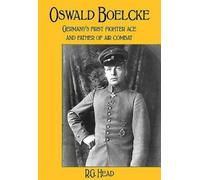 Oswald Boelcke : German's First Fighter Ace and Father of Air Combat