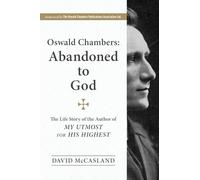 Abandoned to God: The Life Story of the Author of My Utmost for His Highest