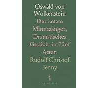 Oswald von Wolkenstein: Der Letzte Minnesänger, Dramatisches Gedicht in Fünf Acten