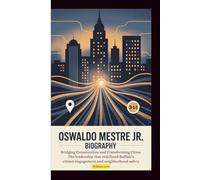 Oswaldo Mestre Jr. Biography: Bridging Communities and Transforming Cities: The Leadership that Redefined Buffalo’s Citizen Engagement and Neighborhood Safety