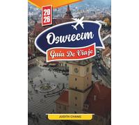 OSWIECIM GUÍA DE VIAJE 2026: Descubre gemas ocultas, monumentos históricos, consejos de viaje y experiencias vacacionales inolvidables