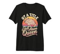 OT A Title Just Above Queen Retro Brain Premium T-Shirt