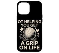OT Helping You Get A Grip On Life Occupational Therapy Case for iPhone 12 Pro Max