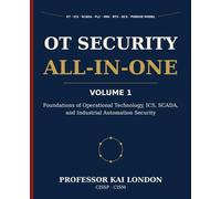 OT Security All-in-One, Volume 1: Foundations of OT, ICS, and SCADA Security