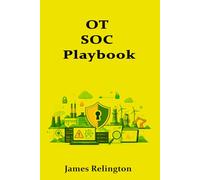 OT SOC Playbook: Monitoring, Triage, and Escalation for Industrial Environments