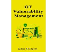 OT Vulnerability Management: Compensating Controls, Risk Decisions, and Safe Remediation