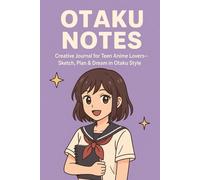 Otaku Notes: Creative Journal for Teen Anime Lovers - Sketch, Plan & Dream in Otaku Style