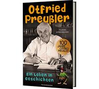 Otfried Preußler: Ein Leben in Geschichten | Biografie über den Schöpfer des Räuber Hotzenplotz, der kleinen Hexe u.v.m.