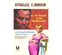 Othello l'Amour; or, the Tragedy of the Handkerchief: Second Edition, Revised