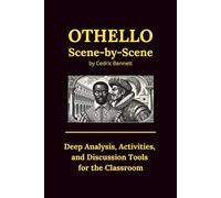 Othello Scene-by-Scene: Deep Analysis, Activities, and Discussion Tools for the Classroom