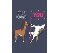 Other Dentists - You. Dentist Journal Notebook: Dentist Gift Funny Lined Journal, Notebook, Size 6"9" 100 Pages: Birthday Gift for Women | Card ... or Coworker, (Funny Gifts for Women Friends)