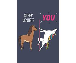 Other Dentists - You. Dentist Journal Notebook: Dentist Gift Funny Lined Journal, Notebook, Size 6"9" 100 Pages: Birthday Gift for Women | Card ... or Coworker, (Funny Gifts for Women Friends)