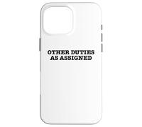 Other Duties as Assigned Case for iPhone 16 Pro Max