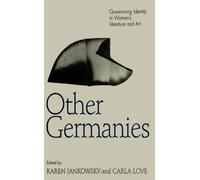 Other Germanies: Questioning Identity in Women's Literature & Art: Questioning Identity in Women's Literature and Art (SUNY series in Postmodern Culture)