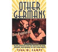 Other Germans: Black Germans and the Politics of Race, Gender, and Memory in the Third Reich (Social History, Popular Culture, and Politics in Germany)