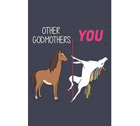 Other Godmothers - You. Godmother Gift Journal Notebook: Godmother Funny Lined Journal, Notebook, Size 6"9" 100 Pages: Birthday Gift for Women | Card ... or Coworker, (Funny Gifts for Women Friends)
