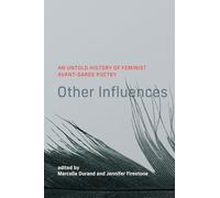 Other Influences: An Untold History of Feminist Avant-Garde Poetry