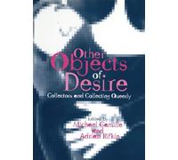 Other Objects of Desire: Collectors and Collecting Queerly (Art History Special Issues)