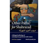 Other Paths for Shahrazad: A Bilingual Anthology of Contemporary Poetry by Arab Women