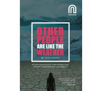 Other People Are Like The Weather : Stop Managing the Forecast, Start Mastering Yourself
