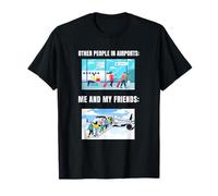 Other People in Airports vs Me and My Friends - Funny T-Shirt