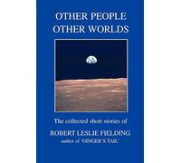 OTHER PEOPLE OTHER WORLDS: The collected short stories of