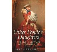 Other People's Daughters: The Life And Times Of The Governess