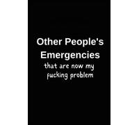 Other People's Emergencies that are now my fucking problem: Lined Notebook, Surprised Gag Gift for Coworkers, Friends and Family