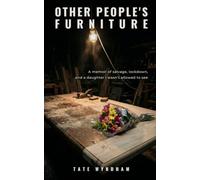 Other People's Furniture: A memoir of salvage, lockdown, and a daughter I wasn't allowed to see (True Stories from the Other Side)