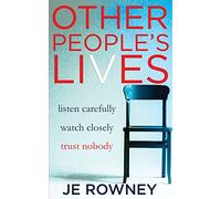 Other People's Lives: listen carefully - watch closely - trust nobody (Psychological Thriller Books by J.E. Rowney)