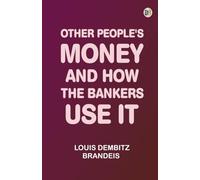 Other People's Money, and How the Bankers Use It