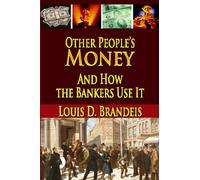 Other People's Money And How The Bankers Use It