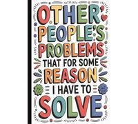 Other People's Problems that for Some Reason... Funny Quote Blank Lined Notebook for Work: Hilarious Quotes on Interior Pages. Ideal gag gift for ... Friends, Coworkers, Bosses,and Family.