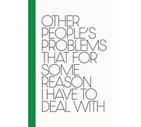 Other People's Problems That for Some Reason I Have to Deal With: Funny Lined Notebook for Helpers, Office Warriors, and Everyday Problem-Solvers | Perfect Gag Gift for Coworkers, Friends, and Family