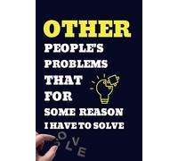 Other People's Problems That For Some Reason I Have To Solve: 6 x 9 Blank Lined Notebook Journal - Funny, Sarcastic Work Gag Gift for Office Coworkers, Employees, Adults, and Bosses