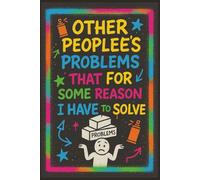 Other People's Problems That For Some Reason I Have To Solve: 6 x 9 Blank Lined Notebook Journal - Hilarious Sarcastic Office Gag Gift for Coworkers, Employees, Boss, Adults