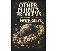 Other People's Problems That For Some Reason I Have To Solve: 6 x 9 Funny Notebook - Office Journal for Meetings & Problem Solvers