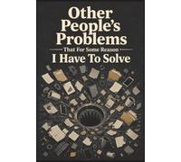 Other People's Problems That For Some Reason I Have To Solve: Funny Office Journal - 6x9 Lined Notebook for Notes, Projects & Planning