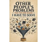 Other People's Problems That For Some Reason I Have To Solve: Funny Workplace Journal - 6x9 Notebook for Notes, Lists & Daily Tasks
